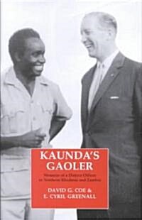 Kaundas Gaoler : Memoirs of a District Officer in Northern Rhodesia and Zambia (Hardcover)