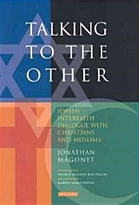 Talking to the Other : Jewish Interfaith Dialogue with Christians and Muslims (Hardcover)