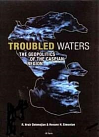 Troubled Waters : The Geopolitics of the Caspian Region (Paperback)