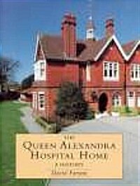 The Queen Alexandra Hospital Home : A History (Paperback)