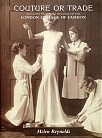 Couture or Trade : An Early Pictorial Record of the London College of Fashion (Paperback)