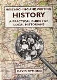 Researching and Writing History : A Practical Guide for Local Historians (Paperback, 2 Revised edition)