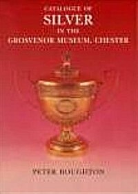 Catalogue of Silver in the Grosvenor Museum Chester (Paperback)