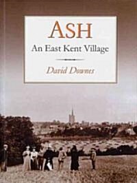 Ash : An East Kent Village (Paperback)