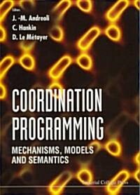 Coordination Programming: Mechanisms, Models And Semantics (Hardcover)