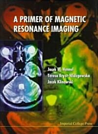 Primer Of Magnetic Resonance Imaging, A (Hardcover)