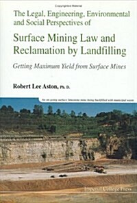 Legal, Engineering, Environmental and Social Perspectives of Surface Mining Law and Reclamation by Landfilling: Getting Maximum Yield from Surface Min (Hardcover)