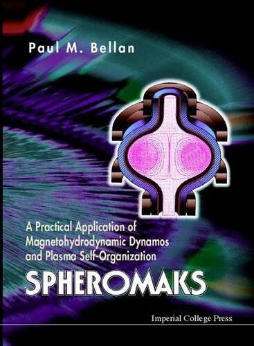 Spheromaks: A Practical Application Of Magnetohydrodynamic Dynamos And Plasma Self-organization (Hardcover)