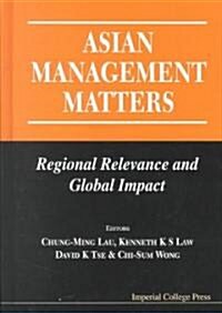 Asian Management Matters: Regional Relevance And Global Impact (Hardcover)