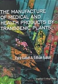 Manufacture Of Medical And Health Products By Transgenic Plants (Paperback)