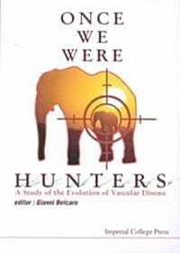 Once We Were Hunters: A Study Of The Evolution Of Vascular Disease (Paperback)