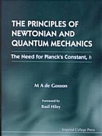 Principles Of Newtonian And Quantum Mechanics, The - The Need For Plancks Constant, H (Hardcover)