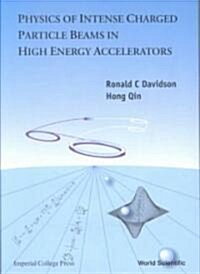 Physics of Intense Charged Particle Beams in High Energy Accelerators (Hardcover)
