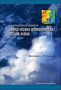 Mathematical Theory Of Large-scale Atmosphere/ocean Flow, A (Hardcover)