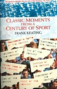 Classic Moments in a Century of Sport (Paperback, Revised)