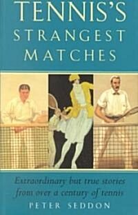 Tenniss Strangest Matches : Extraordinary But True Stories from Over a Century of Tennis (Paperback)