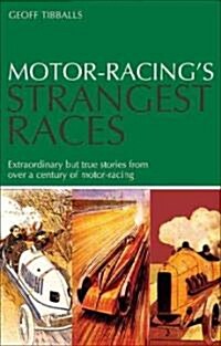 Motor Racings Strangest Races : Extraordinary But True Stories from Over a Century of Motor Racing (Paperback)