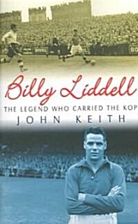 Billy Liddell : The Legend Who Carried the Kop (Paperback, New ed)