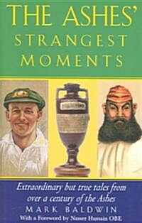 The Ashes Strangest Moments : Extraordinary But True Tales from Over a Century of the Ashes (Paperback)