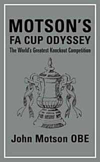 Motsons FA Cup Odyssey : The Worlds Greatest Knockout Competition (Hardcover)