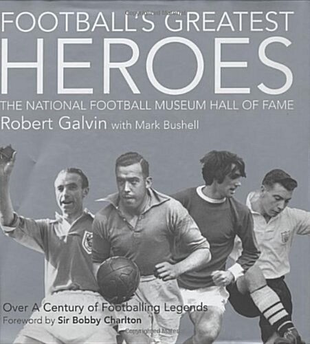 Footballs Greatest Heroes : The National Football Museums Hall of Fame (Hardcover)