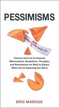 Pessimisms : Observations, Quotations and Ruminations on What to Expect When Youre Expecting the Worst (Paperback)