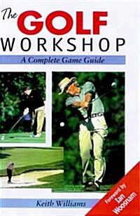 The Golf Workshop : A Complete Game Guide (Hardcover)
