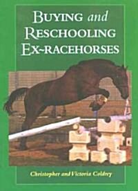 Buying and Reschooling Ex-Racehorses (Hardcover)