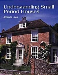 Understanding Small Period Houses (Hardcover)