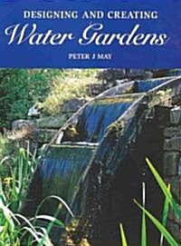 Designing And Creating Water Gardens (Hardcover)