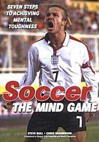 Soccer, The Mind Game : Seven Steps to Achieving Mental Toughness (Paperback)