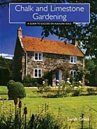 Chalk and Limestone Gardening: A Guide to Success on Alkaline Soils (Paperback)