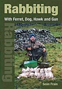 Rabbiting : With Ferret, Dog, Hawk and Gun (Hardcover)