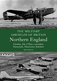 Military Airfields of Britain: No.3, Northern England-cheshire/isle of Man/lancashire/manchester/ (Paperback)