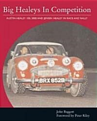 Big Healeys in Competition : Austin-Healey 100, 3000 and Jensen Healey in Race and Rally (Hardcover)
