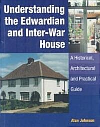 Understanding the Edwardian and Inter-war House: a Historical and Practical Guide (Hardcover)