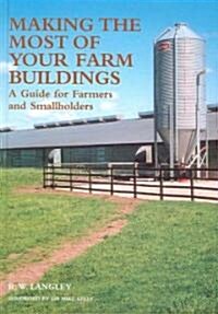 Making the Most of Your Farm Buildings : A Guide for Farmers and Smallholders (Hardcover)