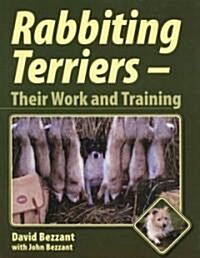 Rabbiting Terriers : Their Work and Training (Hardcover)