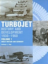 The Early History and Development of the Turbojet : Volume 1 - Great Britain and Germany (Hardcover, New ed)