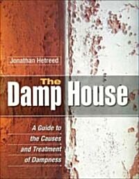 The Damp House : A Guide to the Causes and Treatment of Dampness (Hardcover)