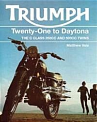 Triumph Twenty-One to Daytona : The C Class 350cc and 500cc Twins (Hardcover)