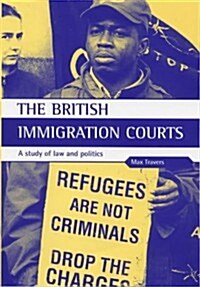 The British Immigration Courts : A Study of Law and Politics (Hardcover)