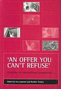 An offer you cant refuse : Workfare in international perspective (Paperback)