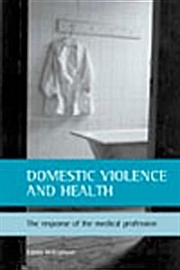 Domestic Violence and Health : The Response of the Medical Profession (Paperback)