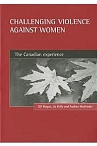Challenging Violence Against Women : The Canadian Experience (Paperback)