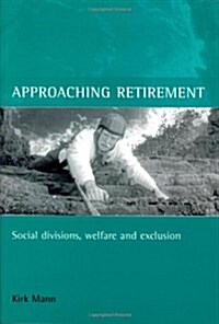 Approaching Retirement : Social Divisions, Welfare and Exclusion (Paperback)