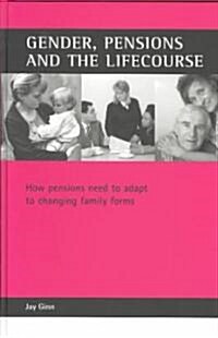 Gender, Pensions and the Lifecourse : How Pensions Need to Adapt to Changing Family Forms (Hardcover)