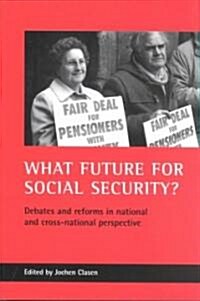 What Future for Social Security? : Debates and Reforms in National and Cross-national Perspective (Paperback)