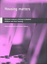 Housing Matters : National Evidence Relating to Disabled Children and Their Housing (Paperback)