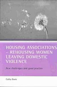 Housing associations - rehousing women leaving domestic violence : New challenges and good practice (Paperback)